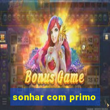 sonhar com primo